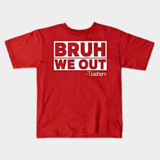 Bruh We Out Teachers Happy Last Day Of School Kids T-Shirt